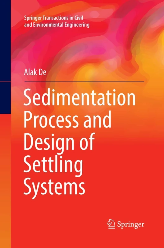 Sedimentation Process and Design of Settling Systems (Springer Transactions in Civil and Environmental Engineering)