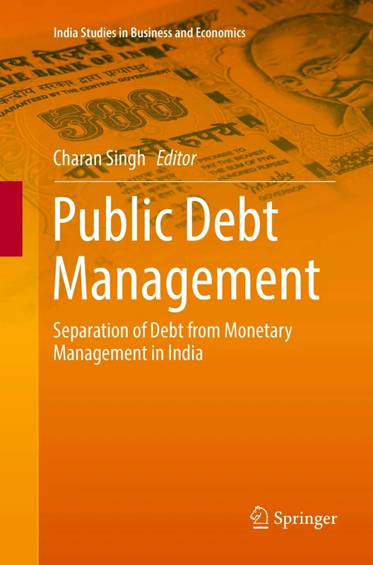 Public Debt Management: Separation of Debt from Monetary Management in India (India Studies in Business and Economics) - Image 1