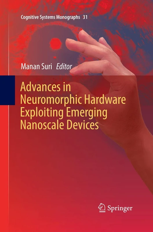 Advances in Neuromorphic Hardware Exploiting Emerging Nanoscale Devices: 31 (Cognitive Systems Monographs, 31)