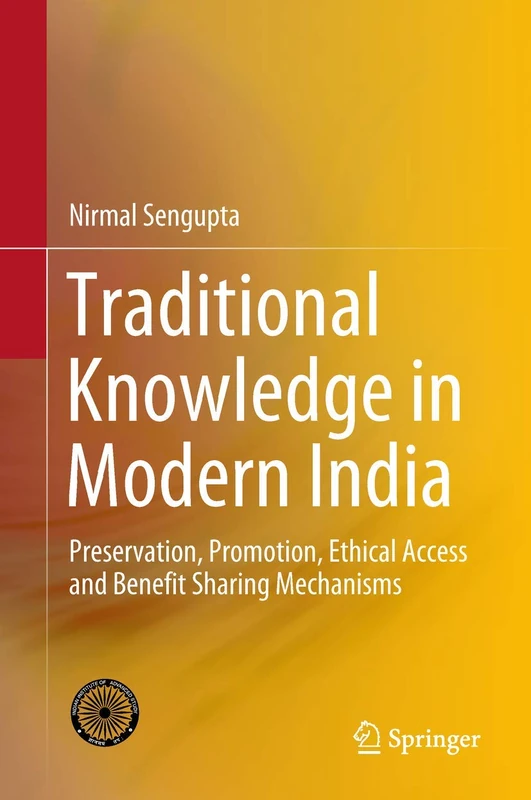 Traditional Knowledge in Modern India: Preservation, Promotion, Ethical Access and Benefit Sharing Mechanisms