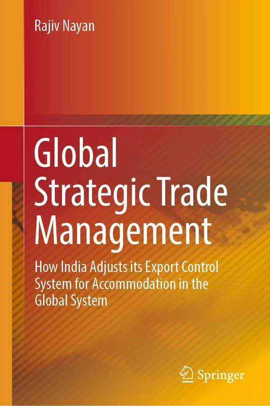 Global Strategic Trade Management: How India Adjusts its Export Control System for Accommodation in the Global System