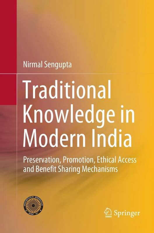 Traditional Knowledge in Modern India: Preservation, Promotion, Ethical Access and Benefit Sharing Mechanisms