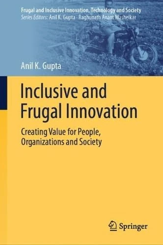 Inclusive and Frugal Innovation: Creating Value for People, Organizations and Society (Frugal and Inclusive Innovation, Technology and Society)