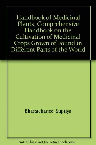 Handbook of Medicinal Plants: Comprehensive Handbook on the Cultivation of Medicinal Crops Grown of Found in Different Parts of the World