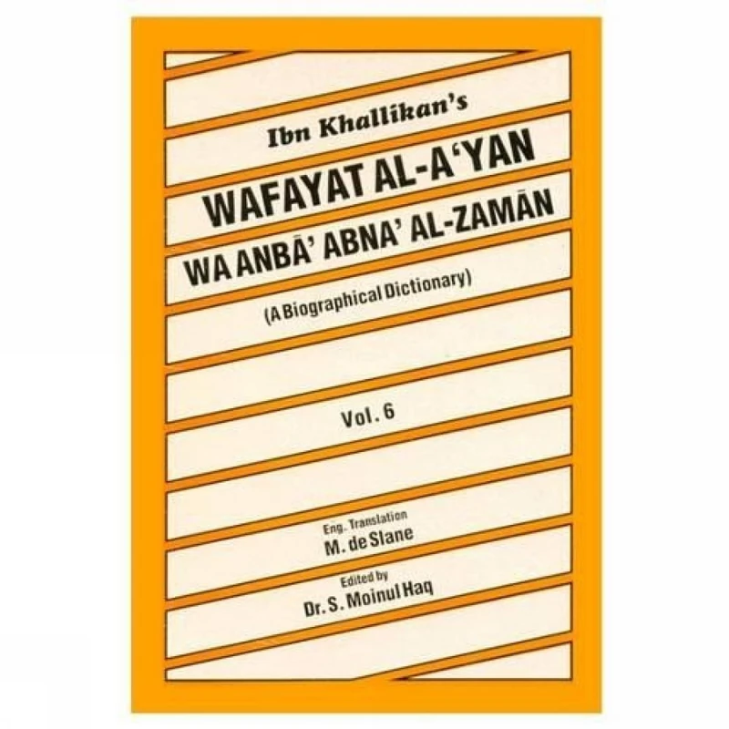 Ibn Khallikan's Wafayat Al-A'Yan WA Anba Abna' Al-Zaman: A Biographical Dictionary