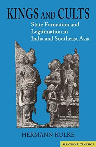 Kings and Cults: State Formation and Legitimation in India and Southeast Asia (Perspectives in History)