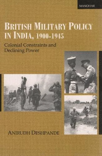 BRITISH MILITARY POLICY IN IND: Colonial Constraints & Declining Power