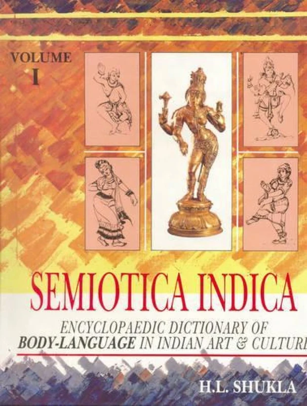 Semiotica Indica: Encyclopaedic Dictionary of Body Language in Indian Art
