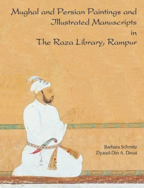 Mughal and Persian Paintings and IIIustrated Manuscripts in the Raza Library