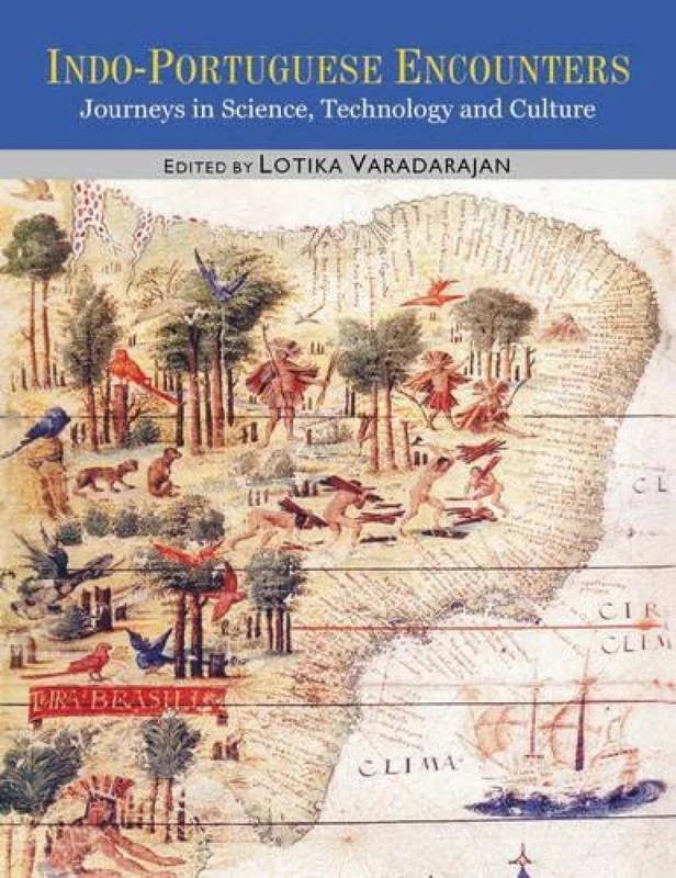 Indo Portuguese Encounters: Journeys in Science,Technology and Culture