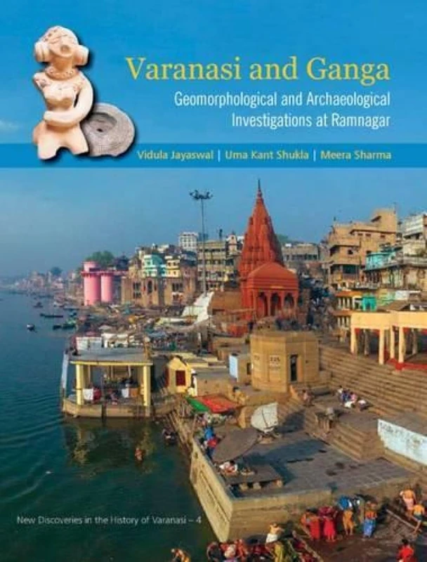 Varanasi and Ganga: Geomorphological and Archaeological Investigations at Ramnagar