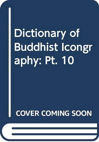 Dictionary of Buddhist Icongraphy: Pt. 10