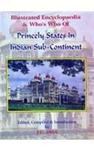 Illustrated Encyclopaedia and Who's Who of Princely States in Indian Sub-continent