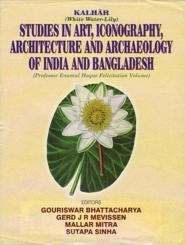 Kalhar: Studies in Art, Iconography, Architecture and Archaeology of India and Bangladesh