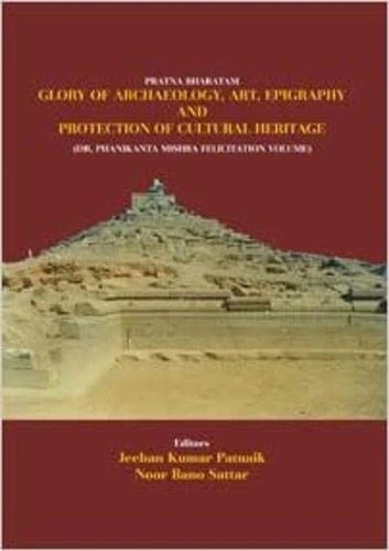 Pratna Bharatam:: Glory of Archaeology, Art, Epigraphy and Protection of Cultural Heritage Dr Phanikanta Mishra