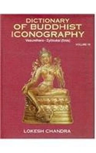 Dictionary of Buddhist Iconography: Vasundhara to Zyokukkai: Pt. 1&2