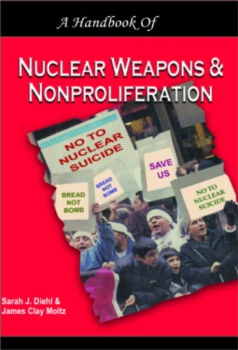 A Handbook of Nuclear Weapons and Nonproliferation