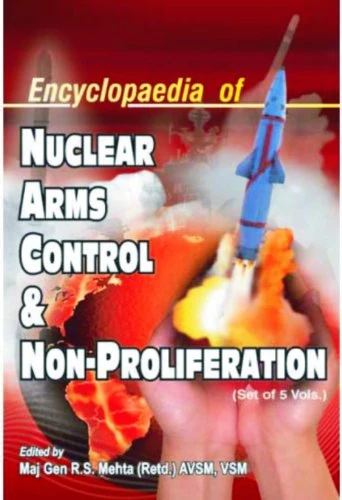 Encyclopaedia of Nuclear Arms Control and Non-Proliferation 5 Volume Set