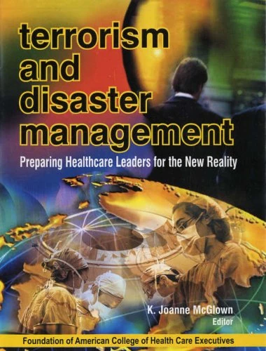 Terrorism and Disaster Management: Preparing Health Care Leaders for the New Reality