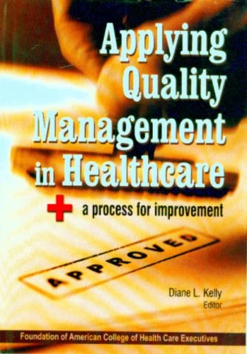 Applying Quality Management in Healthcare: + a Process for Improvement