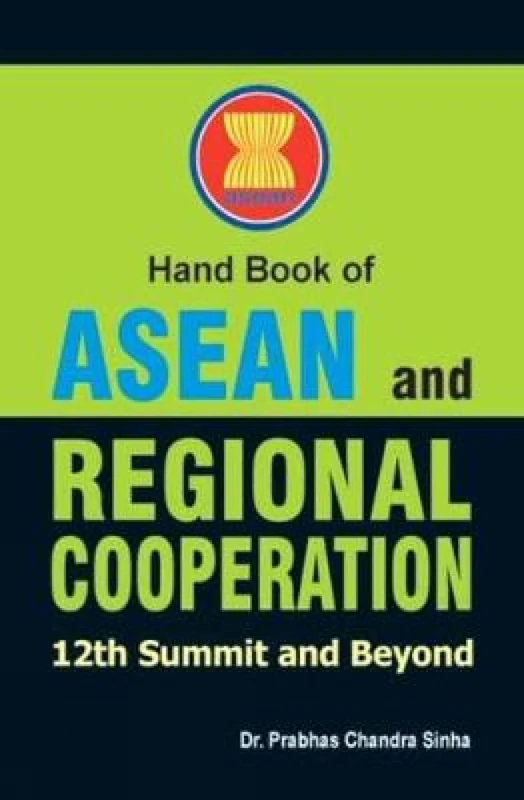 Handbook of Asean and Regiona Cooperation: 12th Summit and Beyond