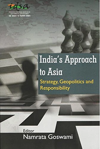 India's Approach to Asia Strategy Geopolitics and Responsibility
