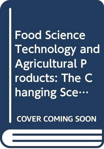Food Science Technology and Agricultural Products:: The Changing Scenario