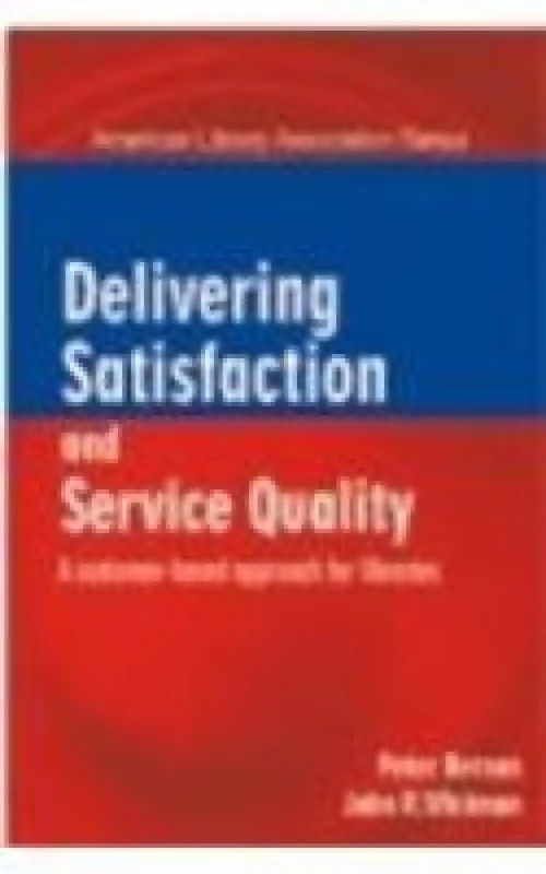Delivering Satisfaction and Service Quality: A Coustmer-Based Approach for Libraries