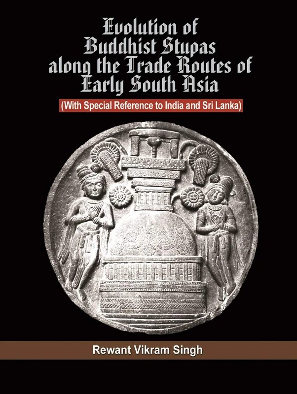 Evolution of Buddhist Stupas along the routes of early south Asia