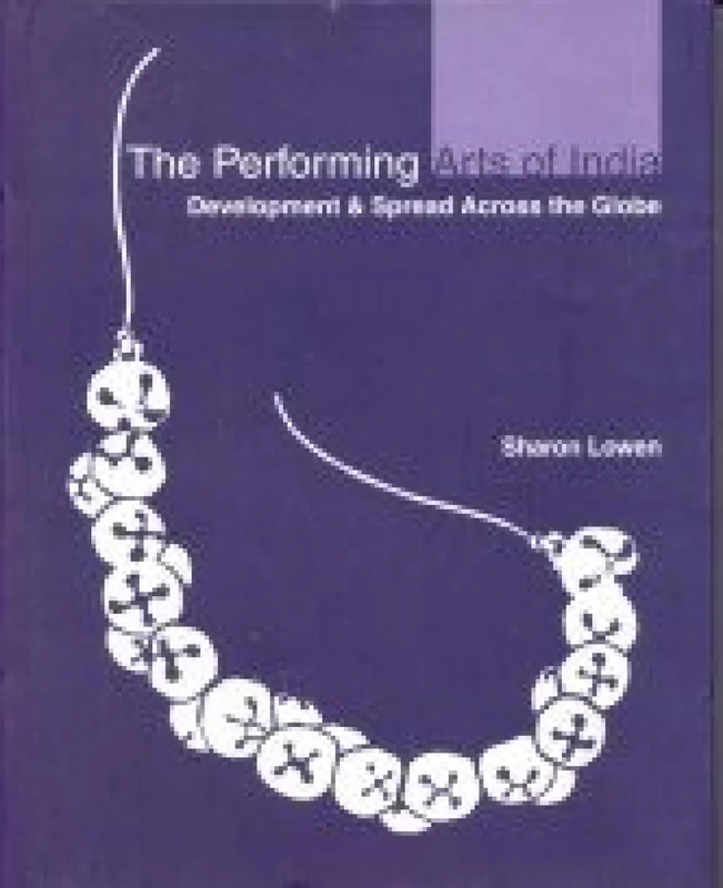 The Performing Arts of India: Development and Spread Accross the Globe