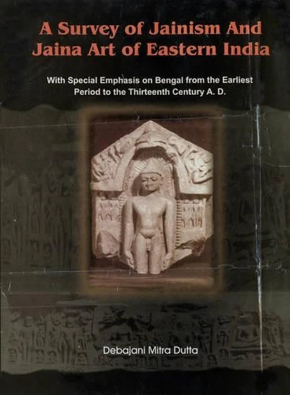 A Survey of Jainism and Jaina Art of Eastern India