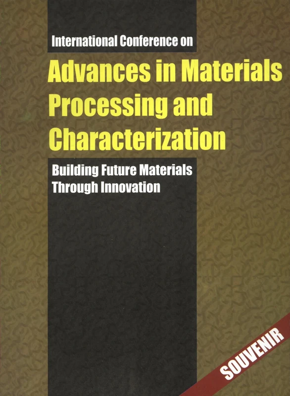 Advances in Materials Processing and Advances in Materials Processing and Characterization: Building Future Materials Through Innovation: Two Volume I & II