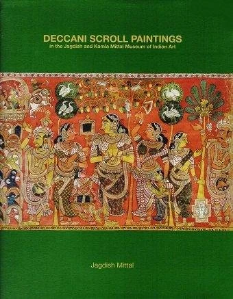 Deccani Scroll Paintings in the Jagdish and Kamla Mittal Museum of Inidan Art