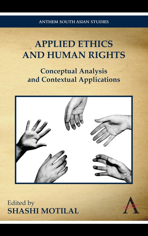 Applied Ethics and Human Rights: Conceptual Analysis and Contextual Applications (Anthem South Asian Studies)