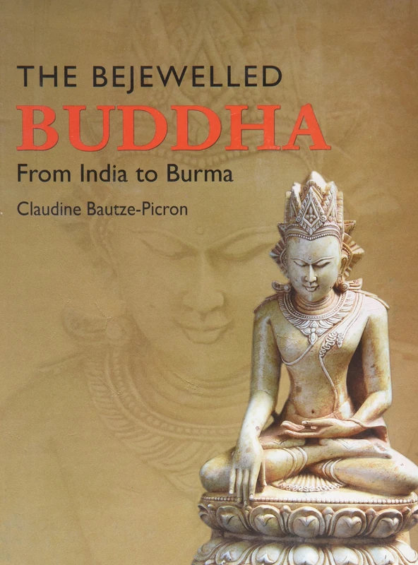 The Bejewelled Buddha from India to Burma: New Consideration: From India to Burma New Considerations