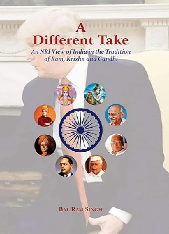 A Different Take: An NRI View of India in the Tradition of Ram, Krishn and Gandhi