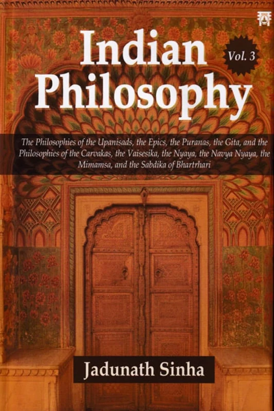 Indian Philosophy (3 Vols.): The Philosophies of the Upanisads, the Epics, the Puranas, the Gita, and the Philosophies of the Carvakas, the ... the ... the Mimamsa, and the Sabdika of Bhartrhari