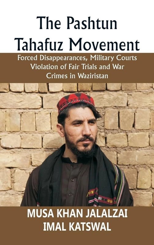 The Pashtun Tahafuz Movement Forced Disappearances, Military Courts Violation of Fair Trials and War Crimes in Waziristan - Image 1