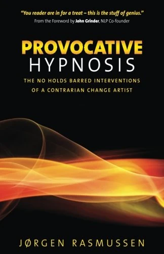 Provocative Hypnosis: The No Holds Barred Interventions of a Contrarian Change Artist - Image 1