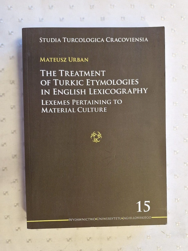 The Treatment of Turkic Etymologies in English L - Lexemes Pertaining to Material Culture (Studia Turcologica Cracoviensia)