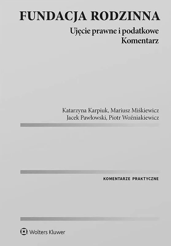 Fundacja rodzinna Ujęcie prawne i podatkowe Komentarz