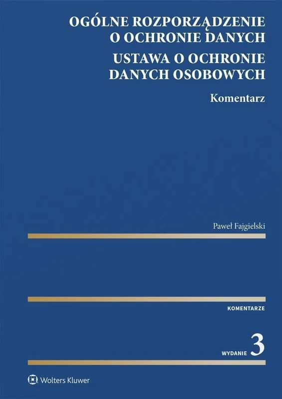 Ogólne rozporządzenie o ochronie danych. Ustawa o ochronie danych osobowych. Komentarz