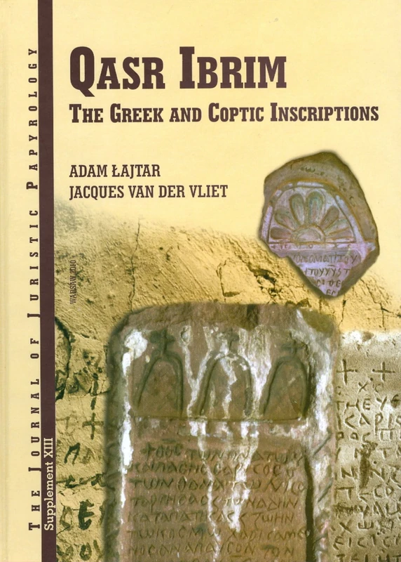 JJP Supplement 13 (2010) Journal of Juristic Papyrology: Qasr Ibrim: The Greek and Coptic Inscriptions Published on Behalf of the Egypt Exploration Society