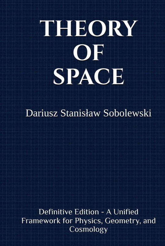 Theory of Space: Definitive Edition - A Unified Framework for Physics, Geometry, and Cosmology