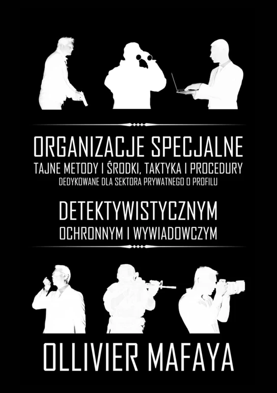 Organizacje Specjalne: Tajne metody i środki, taktyka i procedury dedykowane dla sektora prywatnego o profilu detektywistycznym, ochronnym i wywiadowczym. - Image 1