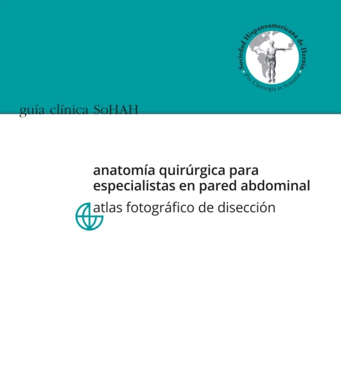 Guía Clínica SoHAH | Anatomía quirúrgica para especialistas en pared abdominal. Atlas fotográfico de disección. - Image 1