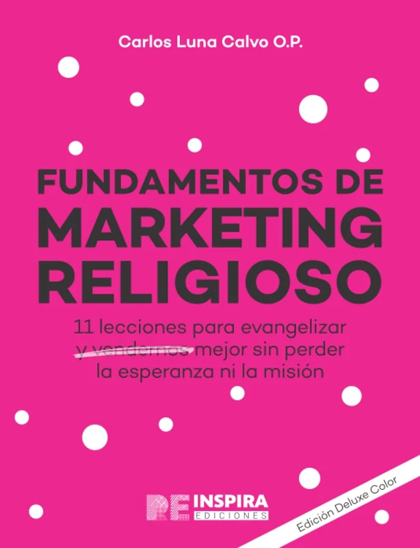 Fundamentos de marketing religioso- Edición Deluxe Color: 11 lecciones de Marketing religioso para evangelizar y vendernos mejor sin perder la esperanza ni la misión