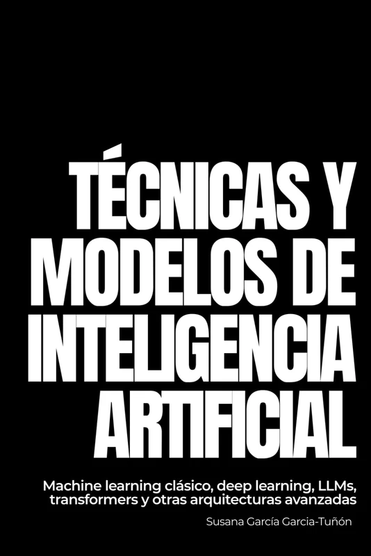 Técnicas y modelos de Inteligencia Artificial: Machine learning clásico, deep learning, LLMs, transformers y otras arquitecturas avanzadas - Image 1
