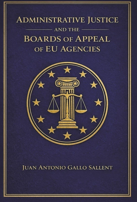 ADMINISTRATIVE JUSTICE AND THE BOARDS OF APPEAL OF EU AGENCIES