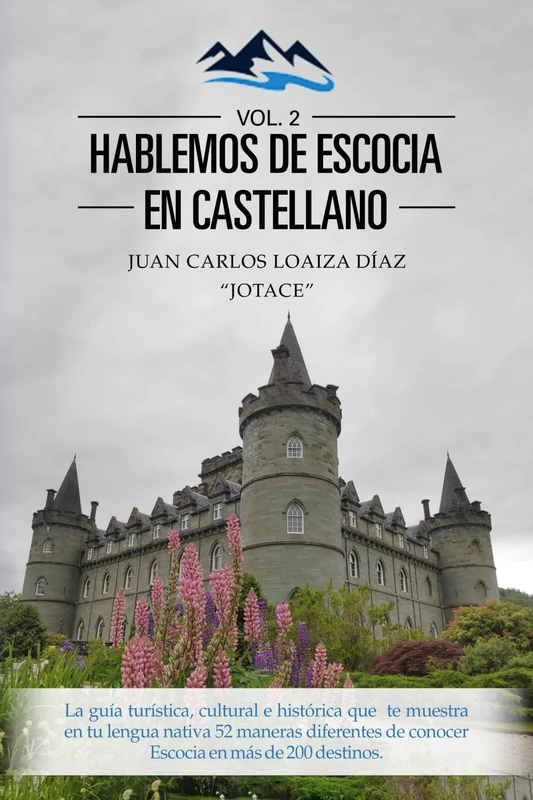 Hablemos de Escocia en castellano (Vol. 2): La guía turística, cultural e histórica que te muestra en tu lengua nativa 52 maneras diferentes de conocer Escocia en más de 200 destinos